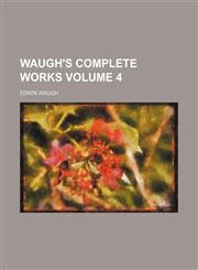 Waugh's complete works Volume 4,1130714233,9781130714234