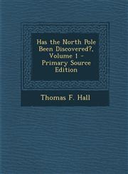 Has the North Pole Been Discovered?, Volume 1 - Primary Source Edition,1293838349,9781293838341