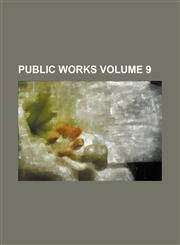 Public works Volume 9,1236464796,9781236464798