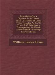 Dros Gyfanfor a Chyfandir Sef Hanes Taith Or Gymru at Lanau Y Mor Tawelog Ac Yn Ol Tryw Brif Dalaethau a Thiriogaethau Yr Undeb Americanaidd - Primary Source Edition,1294280597,9781294280590