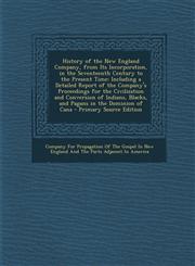 History of the New England Company, from Its Incorporation, in the Seventeenth Century to the Present Time Including a Detailed Report of the Company,1295437295,9781295437290