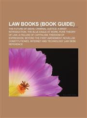 Law books (Book Guide) The Future of Ideas, Criminal Justice: A Brief Introduction, The Blue Eagle At Work, Pure Theory of Law,1156846684,9781156846681
