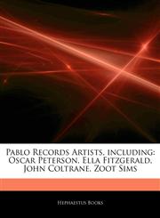 Articles On Pablo Records Artists, including Oscar Peterson, Ella Fitzgerald, John Coltrane, Zoot Sims,1243981520,9781243981523