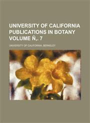 University of California publications in botany Volume Ñ‚. 7,1153570777,9781153570770