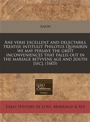 Ane verie excellent and delectabill treatise intitulit Philotus Quhairin we may persave the greit inconveniences that fallis out in the mariage betvvene age and zouth [sic]. (1603),1171312741,9781171312741