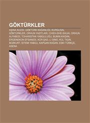 Göktürkler Aşina ailesi, Göktürk Kağanlığı, Kurgusal Göktürkler, Orhun Yazıtları, Chieh-she-shuai, Orhun alfabesi, Toharistan Yabguluğu,1232926051,9781232926054