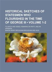 Historical sketches of statesmen who flourished in the time of George III (Volume 1-2); to which are added, Remarks on party, and an appendix,1154219771,9781154219777