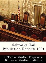 Nebraska Jail Population Report 1994,124958955X,9781249589556
