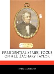 Presidential Series Focus on #12, Zachary Taylor,117106991X,9781171069911