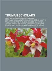 Truman Scholars Janet Napolitano, Susan Rice, George Stephanopoulos, Jon Favreau, Chris Coons, Harry S. Truman Scholarship, Rachel Paulose,1155725298,9781155725291
