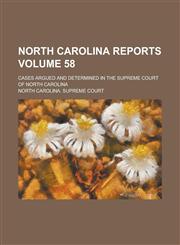 North Carolina Reports; Cases Argued and Determined in the Supreme Court of North Carolina Volume 58,1234088428,9781234088422