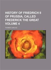 History of Friedrich II of Prussia, called Frederick the Great Volume 4,1152544209,9781152544208