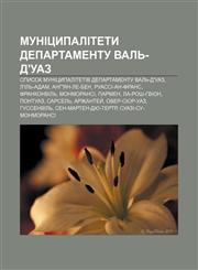 Munitsypalitety departamentu Valʹ-d'Uaz Spysok munitsypalitetiv departamentu Valʹ-d'Uaz, L'Ilʹ-Adam, Anh'yan-le-Ben, Ruassi-an-Frans,1233852582,9781233852581