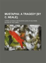 Mustapha;  a tragedy [by C. Neale].,1151358703,9781151358707