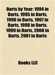 Darts by Year 1994 in Darts, 1995 in Darts, 1996 in Darts, 1997 in Darts, 1998 in Darts, 1999 in Darts, 2000 in Darts, 2001 in Darts,1157814832,9781157814832