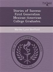 Stories of Success First Generation Mexican-American College Graduates.,1249832225,9781249832225