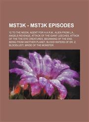 MST3K - MST3K Episodes 12 to the Moon, Agent for H.A.R.M., Alien from L.A., Angels Revenge, Attack of the Giant Leeches, Attack of the the Eye Creatures, Beginning of the End, Being from Another Planet, Blood Waters of Dr. Z, Bloodlust!, Bride of the Mon,1234747839,9781234747831