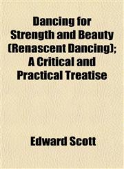 Dancing for Strength and Beauty (Renascent Dancing); A Critical and Practical Treatise,1152016601,9781152016606