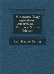 Minimum Wage Legislation in Australasia... - Primary Source Edition,1295120941,9781295120949
