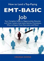 How to Land a Top-Paying EMT-Basic Job Your Complete Guide to Opportunities, Resumes and Cover Letters, Interviews, Salaries, Promotions, What to Exp,148611217X,9781486112173