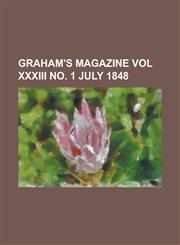Graham's Magazine Vol XXXIII No. 1 July 1848,1153821400,9781153821407
