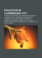 Education in Luxembourg City Alumni of the Athénée de Luxembourg, Museums in Luxembourg City, Schools in Luxembourg City, Robert Schuman,1157242510,9781157242512