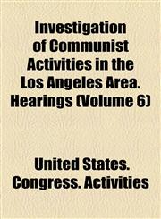 Investigation of Communist Activities in the Los Angeles Area. Hearings (Volume 6),115474888X,9781154748888