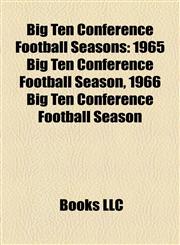 Big Ten Conference Football Seasons 1965 Big Ten Conference Football Season, 1966 Big Ten Conference Football Season,1158170181,9781158170180