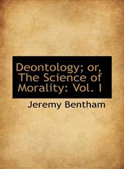 Deontology; or, The Science of Morality Vol. I,1103202375,9781103202379