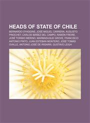 Heads of state of Chile Bernardo O'Higgins, José Miguel Carrera, Augusto Pinochet, Carlos Ibáñez del Campo, Ramón Freire, José Toribio Merino,1157619258,9781157619253