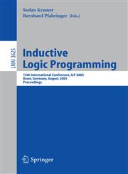 Inductive Logic Programming 15th International Conference, ILP 2005, Bonn, Germany, August 10-13, 2005, Proceedings,3540281770,9783540281771