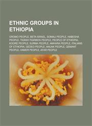 Ethnic groups in Ethiopia Oromo people, Beta Israel, Somali people, Habesha people, Tigray-Tigrinya people, People of Ethiopia, Koore people, Surma people, Amhara people, Italians of Ethiopia, Gedeo people, Anuak people, Qemant people,1156463017,9781156463017