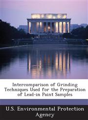 Intercomparison of Grinding Techniques Used for the Preparation of Lead-In Paint Samples,1287002862,9781287002864