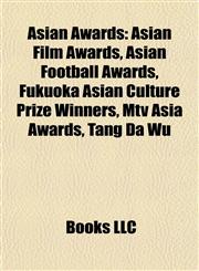 Asian Awards Asian Film Awards, Asian Football Awards, Fukuoka Asian Culture Prize Winners, Mtv Asia Awards, Tang Da Wu,1158004567,9781158004560