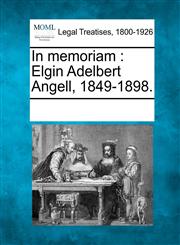 In memoriam Elgin Adelbert Angell, 1849-1898.,1241010099,9781241010096