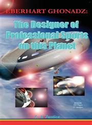 Eberhart Ghonadz The Designer of Professional Sports on This Planet,098410920X,9780984109203