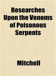 Researches Upon the Venoms of Poisonous Serpents,1152802852,9781152802858