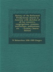 History of the Reformed Presbyterian Church in America With Sketches of All Her Ministry, Congregations, Missions, Institutions, Publications, Etc .,128761695X,9781287616955
