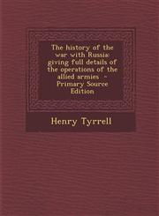 History of the War with Russia Giving Full Details of the Operations of the Allied Armies,1287629296,9781287629290