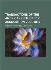 Transactions of the American Orthopedic Association Volume 9,1130885011,9781130885019