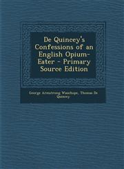 de Quincey's Confessions of an English Opium-Eater - Primary Source Edition,1293881686,9781293881682