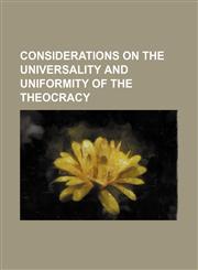 Considerations on the Universality and Uniformity of the Theocracy,1151472425,9781151472427