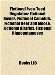Fictional Even-Toed Ungulates Fictional Bovids, Fictional Camelids, Fictional Deer and Moose, Fictional Giraffes, Fictional Hippopotamuses,1158153732,9781158153732