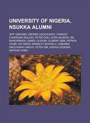 University of Nigeria, Nsukka alumni Jeff Unaegbu, Onyema Ugochukwu, Charles Chukwuma Soludo, Peter Odili, Dora Akunyili, Ike Ekweremadu,1233149970,9781233149971