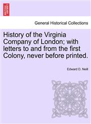 History of the Virginia Company of London; with letters to and from the first Colony, never before printed.,1241419248,9781241419240