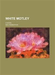 White Motley; A Novel,1150766069,9781150766060