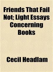 Friends That Fail Not; Light Essays Concerning Books,1152249916,9781152249912