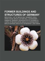 Former buildings and structures of Germany Berlin Wall, List of Berlin Wall segments, Kroll Opera House, Berlin Customs Wall,1156475775,9781156475775