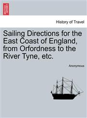 Sailing Directions for the East Coast of England, from Orfordness to the River Tyne, etc.,1240889356,9781240889358