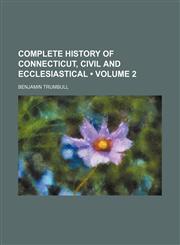 Complete History of Connecticut, Civil and Ecclesiastical (Volume 2),1150531037,9781150531033